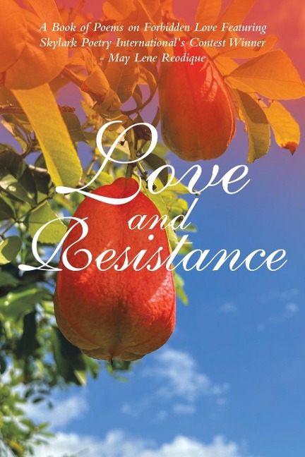Love and Resistance: A Book of Poems on Forbidden Love Featuring Skylark Poetry Internationals Contest Winner - May Lene Reodique