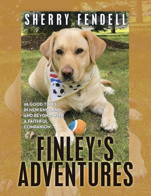 Finleys Adventures: 98 Good Times in New England and Beyond with a Faithful Companion
