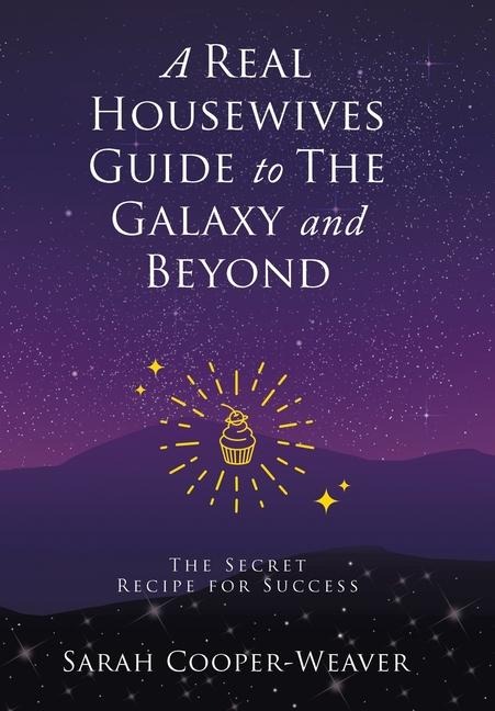 A Real Housewives Guide to The Galaxy and Beyond: The Secret Recipe for Success