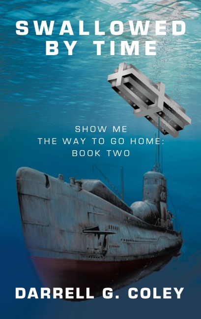 Swallowed By Time: Show Me the Way to Go Home: Book Two