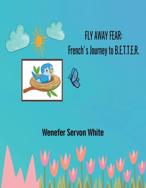 Fly Away Fear: Frenchs Journey to B.E.T.T.E.R.