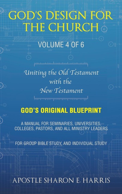 Gods Design For the Church: Uniting the Old Testament  with the  New Testament (Volume 4)