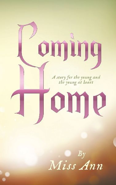 Coming Home: A story for the young and the young at heart
