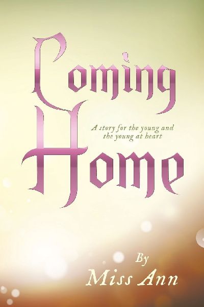 Coming Home: A story for the young and the young at heart