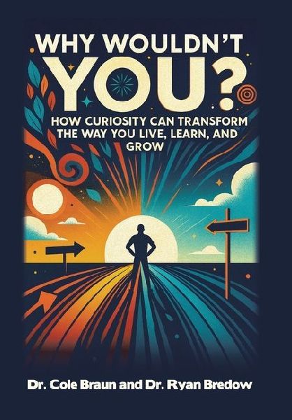Why Wouldnt You?: How Curiosity Can Transform the Way You Live, Learn, and Grow