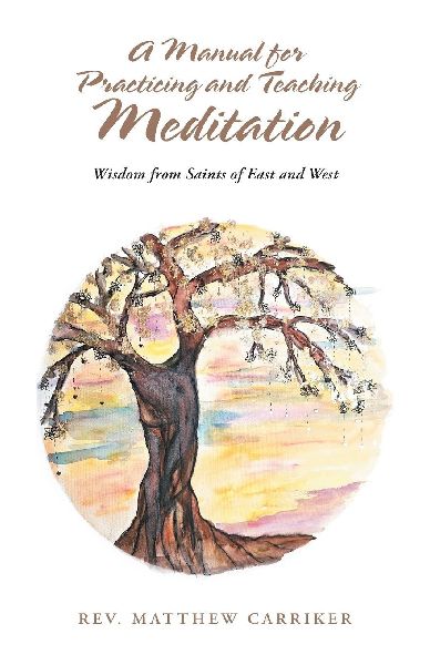 A Manual for Practicing and Teaching Meditation: Wisdom from Saints of East and West
