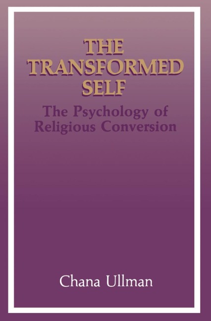 The Transformed Self: The Psychology of Religious Conversion