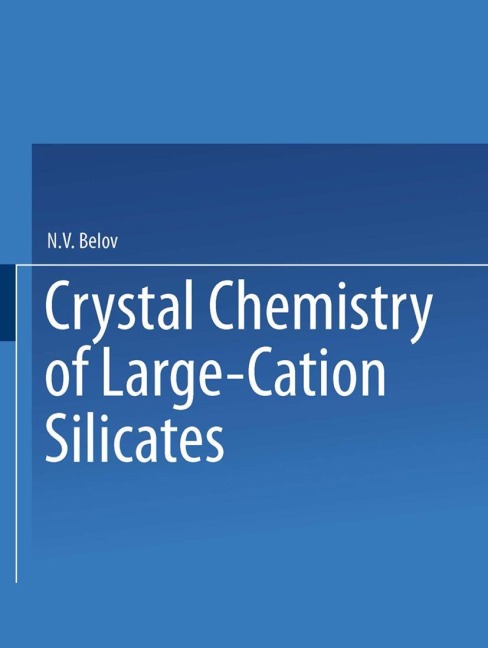Crystal Chemistry of Large-Cation Silicates / Kristallokhimiya Silikatov S Krupnymi Kationami / &#1050;&#1088;&#1080;&#1089;&#1090;&#1072;&#1083;&#1083;&#1086;&#1093;&#1080;&#1084;&#1080;&#1103; &#1057;&#1080;&#1083;&#1080;&#1082;&#1072;&#1090;&#1086;&#10