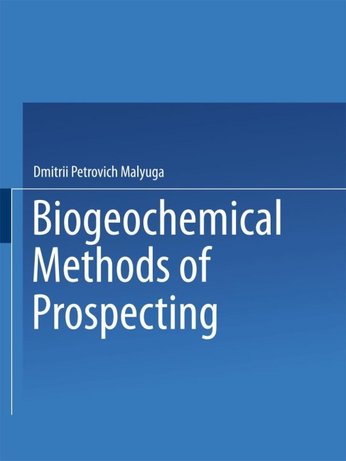Biogeochemical Methods of Prospecting / Biogeokhimicheskii Metod Poiskov Rudnykh Mestorozhdenii / &#1041;&#1080;&#1086;&#1075;&#1077;&#1086;&#1093;&#1080;&#1084;&#1095;&#1077;&#1089;&#1082;&#1080;&#1081; &#1052;&#1077;&#1090;&#1086;&#1076; &#1055;&#1086;&