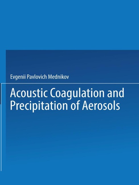 Acoustic Coagulation and Precipitation of Aerosols / Akusticheskaya Koagulyatsiya I Osazhdenie Aerozolei / &#1040;&#1082;&#1091;&#1089;&#1090;&#1080;&#1095;&#1077;&#1089;&#1082;&#1072;&#1103; &#1050;&#1086;&#1072;&#1075;&#1091;&#1083;&#1103;&#1094;&#1080;