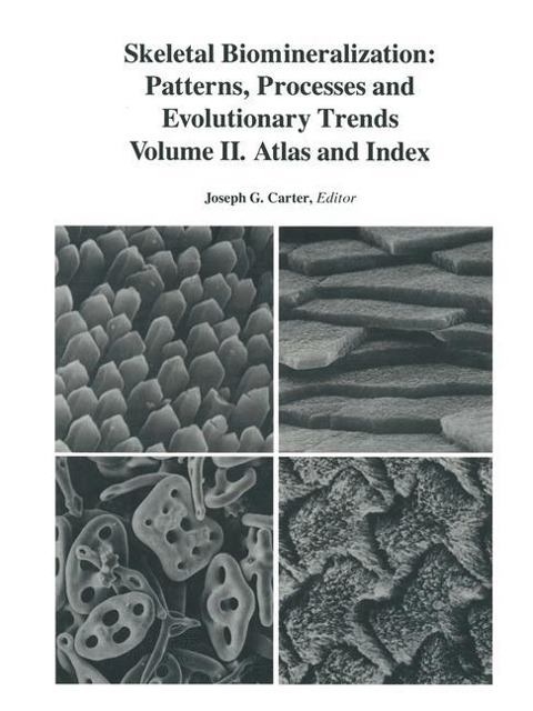 Skeletal Biomineralization: Patterns, Processes and Evolutionary Trends: Volume II. Atlas and Index