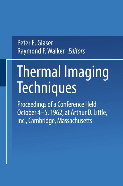 Thermal Imaging Techniques: Proceedings of a Conference Held October 4-5, 1962 at Arthur D. Little, Inc., Cambridge, Massachusetts