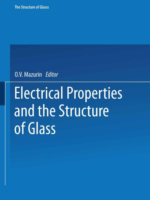 Electrical Properties and the Structure of Glass / Elektricheskie Svoistva I Stroenie Stekla / &#1057;&#1090;&#1077;&#1082;&#1083;&#1086;&#1086;&#1073;&#1088;&#1072;&#1079;&#1085;&#1086;&#1077; &#1057;&#1086;&#1089;&#1090;&#1086;&#1103;&#1085;&#1080;&#107