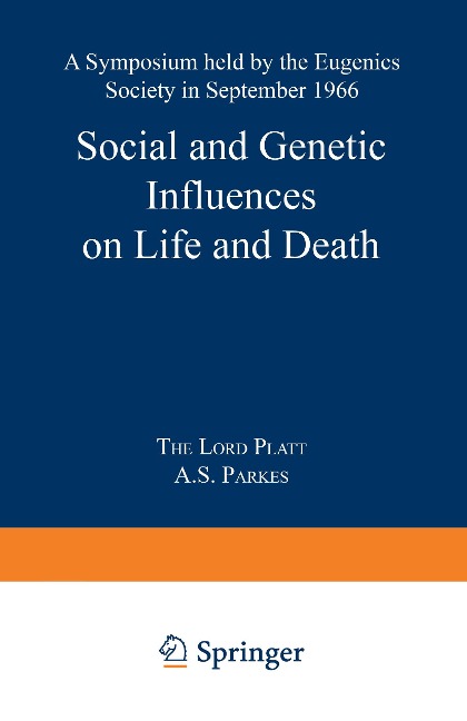 Social and Genetic Influences on Life and Death: A Symposium held by the Eugenics Society in September 1966