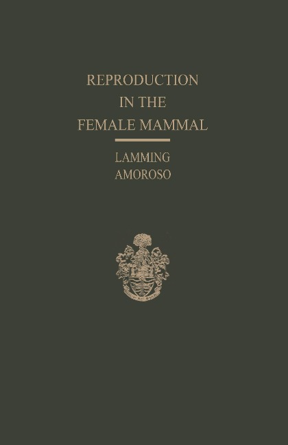 Reproduction in the Female Mammal: Proceedings of the Thirteenth Easter School in Agricultural Science, University of Nottingham, 1966