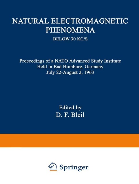 Natural Electromagnetic Phenomena below 30 kc/s: Proceedings of a NATO Advanced Study Institute Held in Bad Homburg, Germany July 22-August 2, 1963