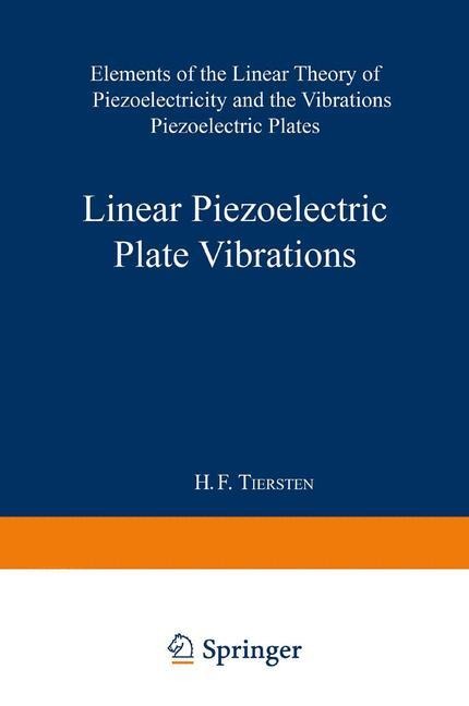 Linear Piezoelectric Plate Vibrations: Elements of the Linear Theory of Piezoelectricity and the Vibrations Piezoelectric Plates