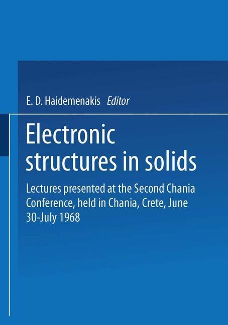 Electronic Structures in Solids: Lectures presented at the Second Chania Conference, held in Chania, Crete, June 30-July 14, 1968