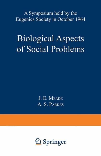 Biological Aspects of Social Problems: A Symposium held by the Eugenics Society in October 1964