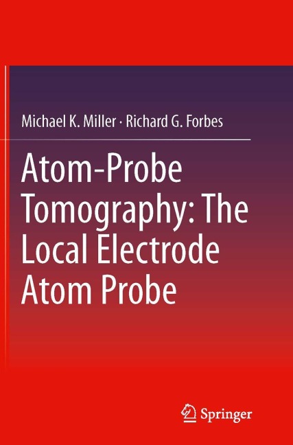 Atom-Probe Tomography: The Local Electrode Atom Probe