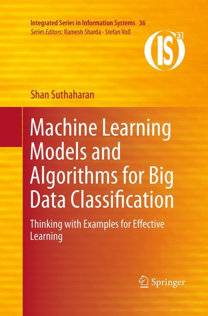 Machine Learning Models and Algorithms for Big Data Classification: Thinking with Examples for Effective Learning