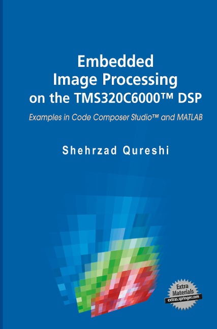 Embedded Image Processing on the TMS320C6000(TM) DSP: Examples in Code Composer Studio(TM) and MATLAB