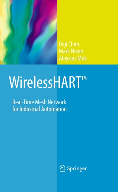 WirelessHART(TM): Real-Time Mesh Network for Industrial Automation