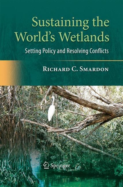 Sustaining the Worlds Wetlands: Setting Policy and Resolving Conflicts