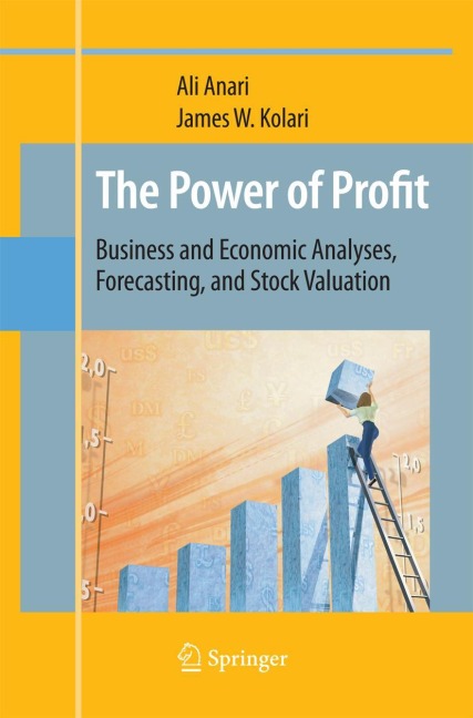 The Power of Profit: Business and Economic Analyses, Forecasting, and Stock Valuation