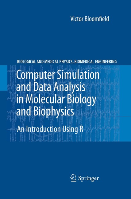 Computer Simulation and Data Analysis in Molecular Biology and Biophysics: An Introduction Using R