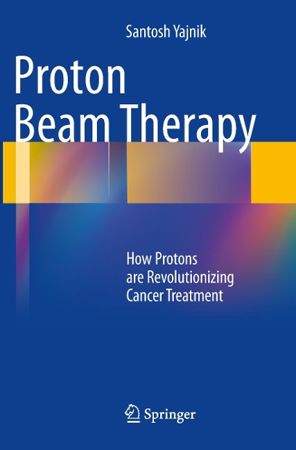 Proton Beam Therapy: How Protons are Revolutionizing Cancer Treatment
