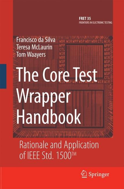 The Core Test Wrapper Handbook: Rationale and Application of IEEE Std. 1500(TM)