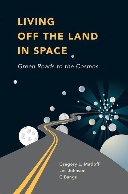 Living Off the Land in Space: Green Roads to the Cosmos