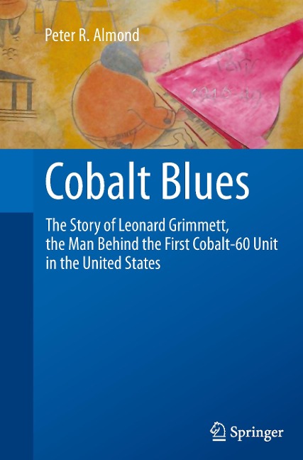 Cobalt Blues: The Story of Leonard Grimmett, the Man Behind the First Cobalt-60 Unit in the United States