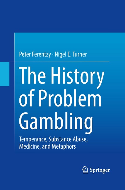 The History of Problem Gambling: Temperance, Substance Abuse, Medicine, and Metaphors