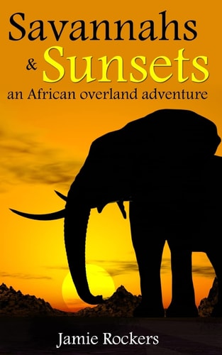 Savannahs and Sunsets An African Overland Adventure
