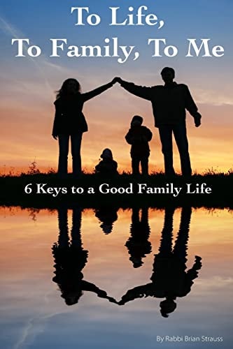 To Life, to Family, to Me 6 Keys to a Good Family Life