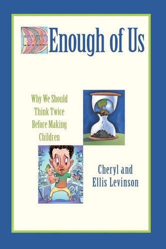 Enough of Us Why We Should Think Twice Before Making Children