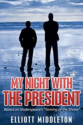 My Night with the President Based on Shakespeare's "Taming of the Shrew"