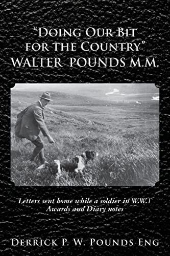 Doing Our Bit for the Country Walter Pounds M. M. Letters Sent Home While a Soldier in W. W. 1 Awards and Diary Notes