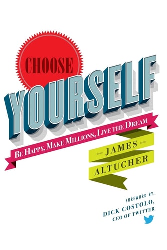 Choose Yourself Be Happy, Make Millions, Live the Dream