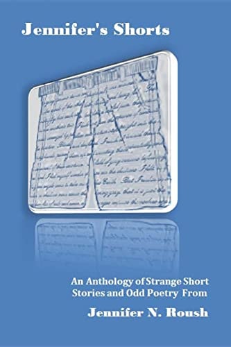Jennifer's Shorts An Anthology of Strange Stories and Poems