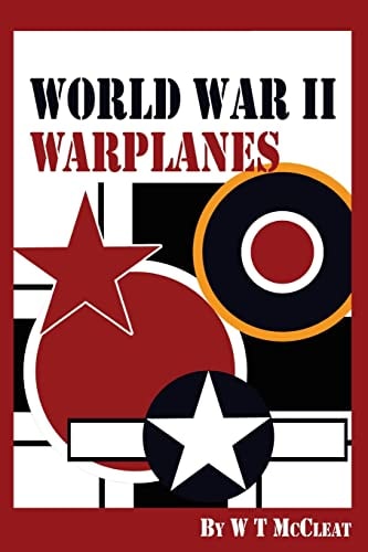 World War II Warplanes The Iconic Warplanes of World War II