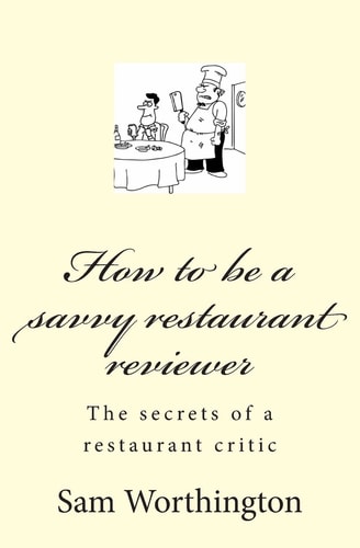 How to Be a Savvy Restaurant Reviewer The Secrets of a Restaurant Critic
