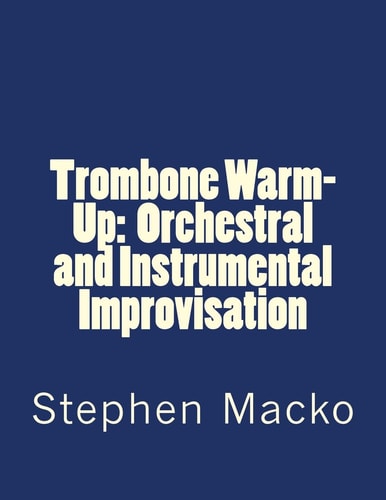 Trombone Warm-Up Orchestral and Instrumental Improvisation