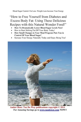 "How to Free Yourself from Diabetes and Excess Body Fat Using These Delicious Recipes with this Natural Wonder Food!"