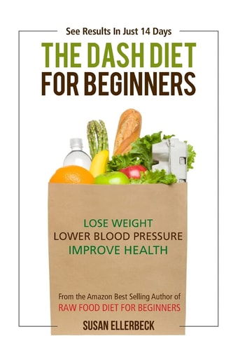 Dash Diet For Beginners Lose Weight, Lower Blood Pressure, and Improve Your Health