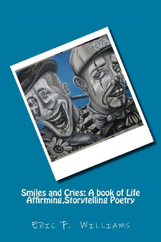 Smiles and Cries A Book of Life Affirming, Storytelling Poetry