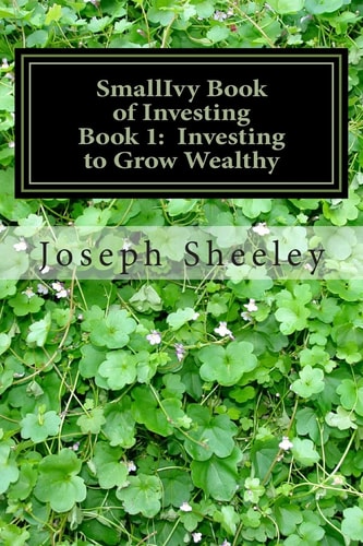 SmallIvy Book of Investing Book 1: Investing to Become Wealthy