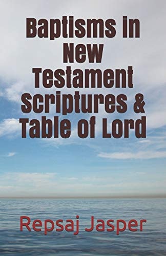 Baptisms in New Testament Scriptures and Table of Lord